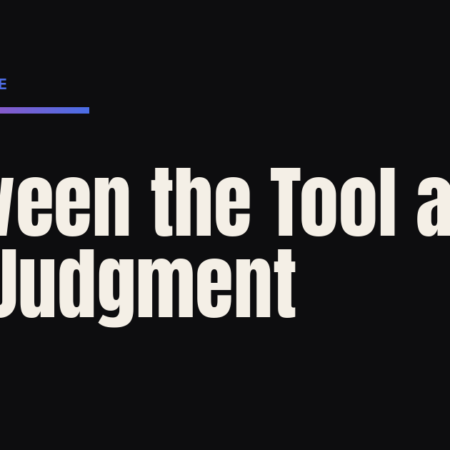 Between the Tool and the Judgment