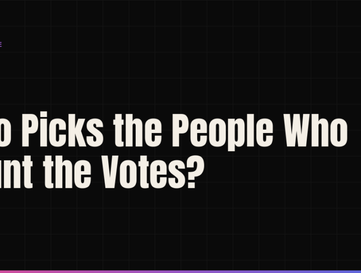 Who Picks the People Who Count the Votes?
