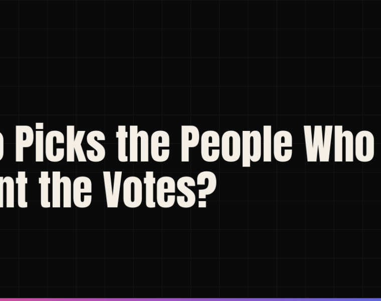 Who Picks the People Who Count the Votes?